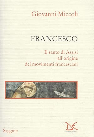 Francesco : il santo di Assisi all'origine dei movimenti francescani