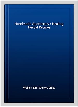 Seller image for Handmade Apothecary : Healing Herbal Recipes for sale by GreatBookPrices