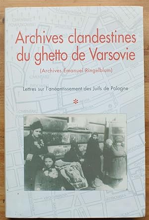 Archives clandestines du ghetto de Varsovie - Tome premier : lettres sur l'anéantissement des jui...