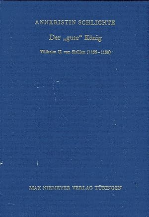 Der »gute« König: Wilhelm II. von Sizilien (1166-1189) (Bibliothek des Deutschen Historischen Ins...