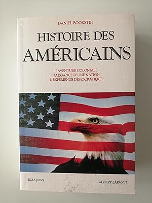 Histoire des americains : l'aventure coloniale, naissance d'une nation, l'expérience démocratique...