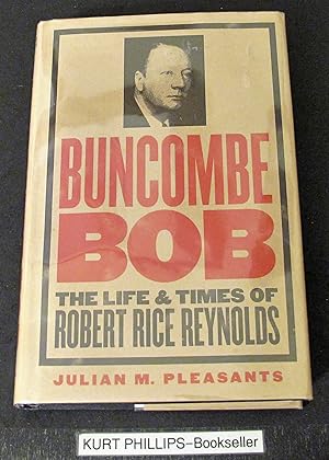 Image du vendeur pour Buncombe Bob: The Life and Times of Robert Rice Reynolds (The James Sprunt Studies in History and Political Science, 63) mis en vente par Kurtis A Phillips Bookseller