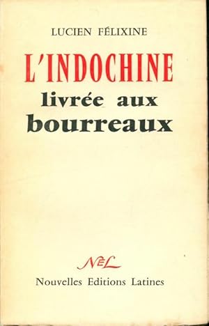 L'Indochine livr e aux bourreaux - Lucien F lixine