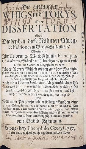 Seller image for Die entkappten Whigs und Torys, oder Dissertation ber die beyden diese Nahmen fhrende Factiones in Gro-Britanien, worinnen ihr Ursprung, Wachsthum, Principia, Characteres, Strcke und Intriguen, genau entdecket, und deutlich vorgestellet werden. Hrsg. von D. Famann. for sale by Antiquariat Uwe Turszynski