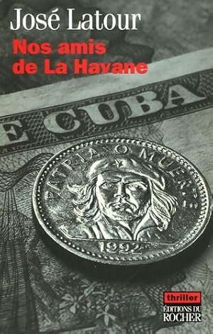 Seller image for Nos amis de la havane - Jos? Latour for sale by Book Hmisphres