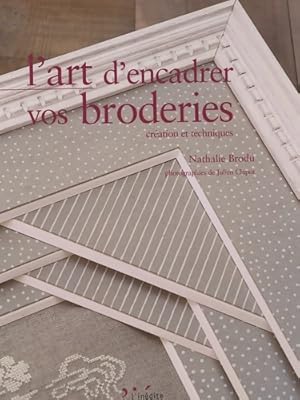 Bild des Verkufers fr L'art d'encadrer vos broderies : Cr?ation et techniques - Nathalie Brodu zum Verkauf von Book Hmisphres