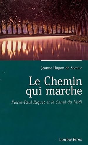 Le chemin qui marche : Pierre-paul riquet cr?ateur du canal royal de Languedoc - Jeanne Hugon De ...