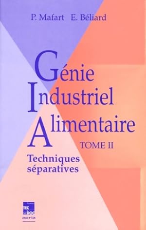 Le génie industriel alimentaire Tome II : Les techniques séparatives - Mafart