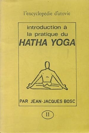 Seller image for Introduction ? la pratique du hatha yoga - Jean-Jacques Bosc for sale by Book Hmisphres