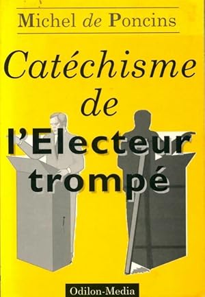 Catéchisme de l'électeur trompé - Michel De Poncins