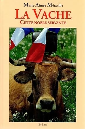 La vache : Cette noble servante - Marie-Aim e M raville