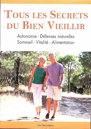 Tous les secrets du bien vieillir - Lise Desrumeaux