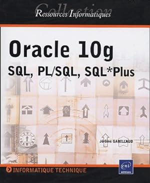 Image du vendeur pour Oracle 10g : Sql pl/sql sql*plus - J?r?me Gabillaud mis en vente par Book Hmisphres