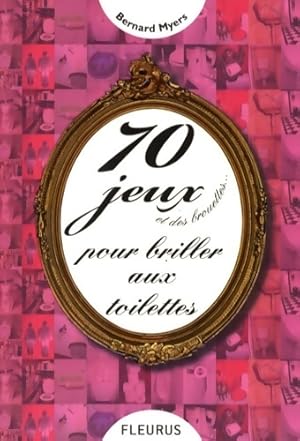 70 jeux et des brouettes. pour briller aux toilettes - Bernard Myers