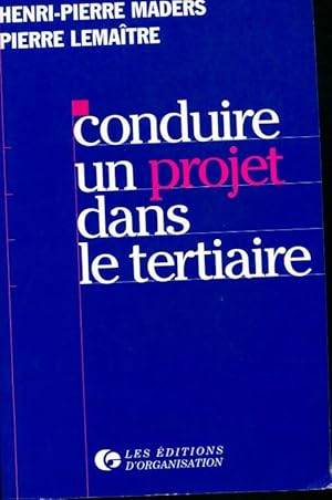 Image du vendeur pour Conduire un projet dans le tertiaire : Principes d?marche outils et illustrations - Henri-Pierre Maders mis en vente par Book Hmisphres