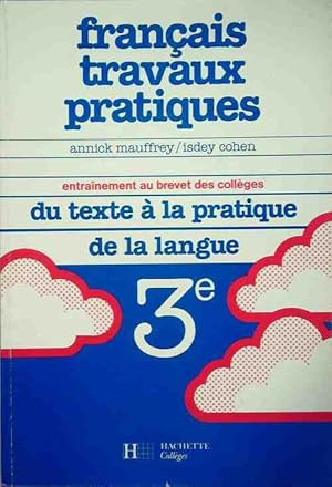 Fran ais travaux pratiques 3e. Du texte   la pratique de la langue - Annick Mauffrey