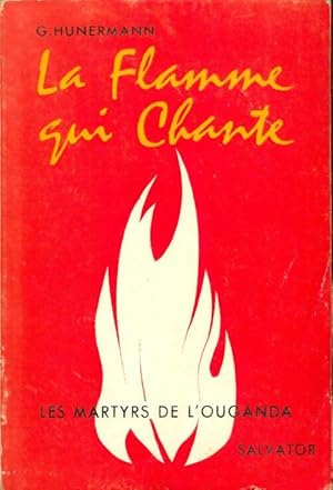 Seller image for La flamme qui chante : Les martyrs de l'Ouganda - G. Hunermann for sale by Book Hmisphres