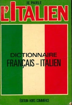 Je parle l'italien. Dictionnaire fran?ais-italien - Ettore Zelioli