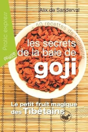 Les secrets de la baie de goji - Alix De Sanderval