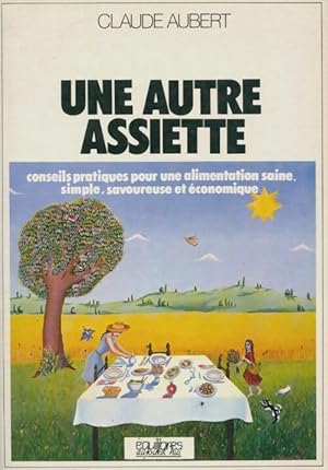 Une autre assiette : Conseils pratiques pour une alimentation saine savoureuse et ?conomique - Cl...