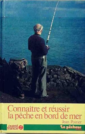 Conna tre et r ussir la p che en bord de mer - Jean Poirier