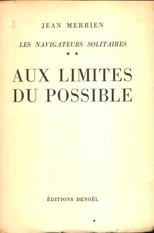 Les navigateurs solitaires Tome II : Aux limites du possible - Jean Merrien