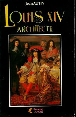 Image du vendeur pour Louis XIV architecte - Jean Autin mis en vente par Book Hmisphres
