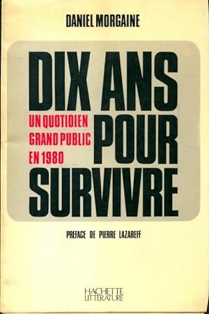 Bild des Verkufers fr Dix ans pour survivre : Un quotidien grand public en 1980 - Daniel Morgaine zum Verkauf von Book Hmisphres