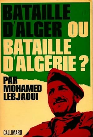 Bataille d'Alger ou bataille d'Alg?rie - Mohamed Lebjaoui