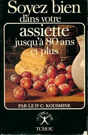 Soyez bien dans votre assiette jusqu'? 80 ans et plus - Catherine Kousmine