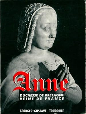 Image du vendeur pour Anne duchesse de Bretagne reine de France - Georges-Gustave Toudouze mis en vente par Book Hmisphres