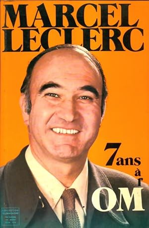 Imagen del vendedor de 7 ans ? l'OM - Marcel Leclerc a la venta por Book Hmisphres