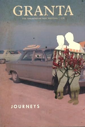 Granta n?138 winter 2017 : Journeys - Sigrid Rausing