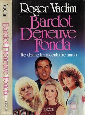 Bild des Verkufers fr Bardot, Deneuve, Fonda Tre donne, tre incontri, tre amori zum Verkauf von Biblioteca di Babele