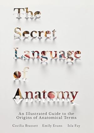 Seller image for Secret Language of Anatomy : An Illustrated Guide to the Origins of Anatomical Terms for sale by GreatBookPrices