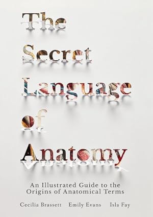 Seller image for Secret Language of Anatomy : An Illustrated Guide to the Origins of Anatomical Terms for sale by GreatBookPricesUK