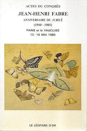 Actes du congrès Jean-Henri Fabre. Anniversaire du Jubilé (1910 - 1985) Paris et Vaucluse 13-18 m...