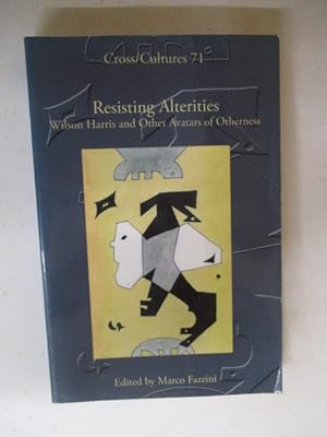 Resisting Alterities: Wilson Harris and Other Avatars of Otherness: 71 (Cross/Cultures)