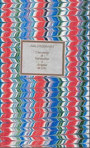 L'invention de l'aérostation à Avignon en 1782 et les premières ascensions dans cette ville.