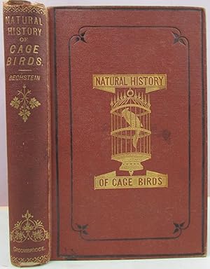 Seller image for The Natural History of Cage Birds. Their Management, Habits, Food, Diseases, Treatment, Breeding, and the methods of catching them. for sale by Antique Emporium