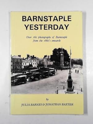 Seller image for Barnstaple Yesterday: Over 160 photographs of Barnstaple from the 1860s Onwards for sale by Cotswold Internet Books