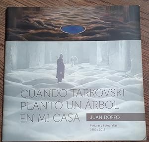 CUANDO TARKOVSKI PLANTO UN ARBOL EN MI CASA -Pinturas y Fotografías.1989-2012