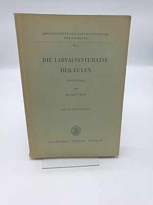 Die Larvalsystematik der Eulen (Noctuidae) Abhandlung zur Larvalsystematik der Insekten. Nr. 4