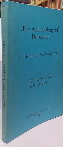 Seller image for The Archaeology Of Doncaster 1 ( One ): The Roman Civil Settlement for sale by Clarendon Books P.B.F.A.