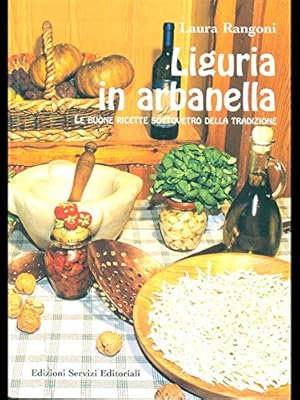 Image du vendeur pour Liguria in Arbanella. Le buone ricette sottovetro della tradizione mis en vente par libreria biblos