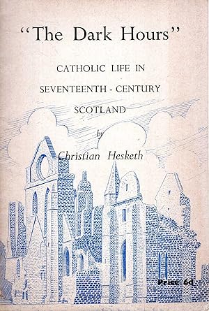 Bild des Verkufers fr The Dark Hours: Catholic Life in Seventeenth Century Scotland zum Verkauf von Pendleburys - the bookshop in the hills