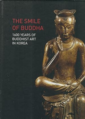 Seller image for THE SMILE OF BUDDHA - 1600 YEARS OF BUDDHIST ART IN KOREA CATALOGO DI MOSTRA - BRUSSEL - 2008 - 2009 for sale by Libreria Rita Vittadello