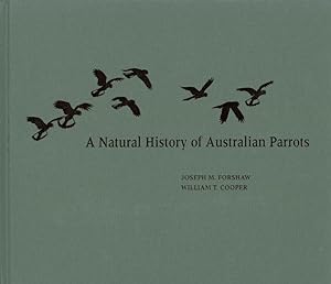 Image du vendeur pour A Natural History of Australian Parrots: A Tribute to William T. Cooper (1934-2015) mis en vente par PEMBERLEY NATURAL HISTORY BOOKS BA, ABA