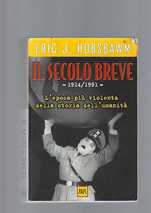 Il secolo breve 1914-1991. L\'epoca più violenta della storia dell\'umanità