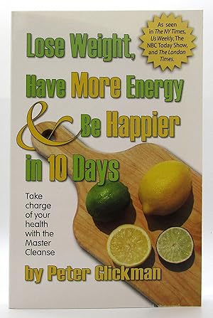 Seller image for Lose Weight, Have More Energy & Be Happier in 10 Days: Take Charge of Your Health with the Master Cleanse for sale by Book Nook